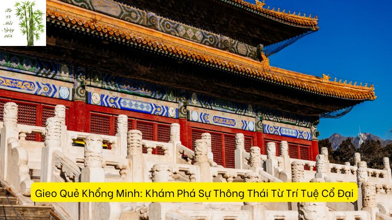 Gieo Quẻ Khổng Minh: Khám Phá Sự Thông Thái Từ Trí Tuệ Cổ Đại