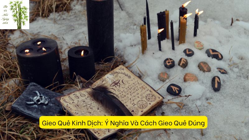 Gieo Quẻ Kinh Dịch: Ý Nghĩa Và Cách Gieo Quẻ Đúng