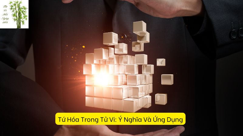 Tứ Hóa Trong Tử Vi: Ý Nghĩa Và Ứng Dụng